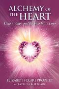 Alchemy of the Heart How to Give & Receive More Love