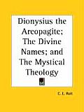 Dionysius the Areopagite The Divine Names & the Mystical Theology
