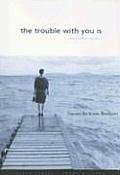 Trouble With You Is & Other Stories