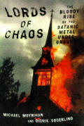 Lords Of Chaos The Bloody Rise Of The Satanic Metal Underground