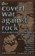Covert War Against Rock What You Dont Know about the Deaths of Jim Morrison Tupac Shakur Michael Hutchence Brian Jones Jimi Hendrix Phil Ochs