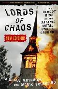 Lords of Chaos The Bloody Rise of the Satanic Metal Underground New Edition