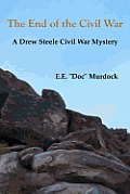 The End of the Civil War: A Drew Steele Civil War Mystery