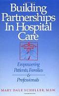 Building Partnerships in Hospital Care: Empowering Patients, Families and Professionals