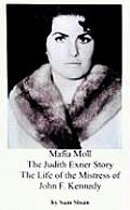 Mafia Moll The Judith Exner Story the Life of the Mistress of John F Kennedy