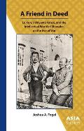 A Friend in Deed: Lu Xun, Uchiyama Kanzō, and the Intellectual World of Shanghai on the Eve of War