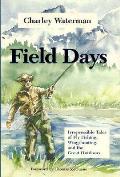Field Days: Irrepressible Tales of Fly Fishing, Wingshooting, and the Great Outdoors