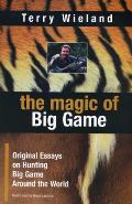 Magic of Big Game Original Essays on Big Game Hunting Around the World