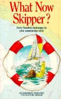 What Now Skipper?: Forty Fiendish Challenges to Your Seamanship Skills