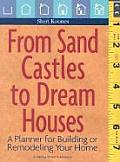 From Sand Castles to Dream Homes A Planner for Building or Remodeling Your Home