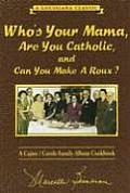 Whos Your Mama Are You Catholic & Can You Make a Roux A Cajun Creole Family Album Cookbook