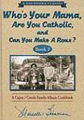 Whos Your Mama Are You Catholic & Can You Make a Roux Book 2 A Cajun Creole Family Album Cookbook