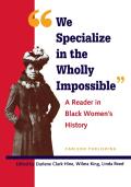 We Specialize in the Wholly Impossible: A Reader in Black Women's History