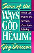 Some of the Ways of God in Healing How to Get Answers & Directions When Youre Suffering