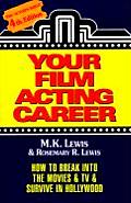 Your Film Acting Career How to Break Into the Movies & TV & Survive in Hollywood