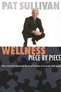 Wellness Piece by Piece How a Successful Entrepreneur Discovered the Pieces to His Chronic Health Puzzle