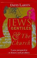 Jews Gentiles & The Church A New Perspec
