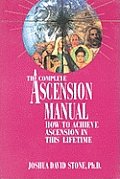 Complete Ascension Manual How to Achieve Ascension in This Lifetime