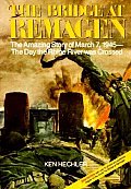 Bridge at Remagen The Amazing Story of March 7 1945 The Day the Rhine River was Crossed