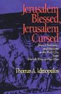 Jerusalem Blessed Jerusalem Cursed Jews Christians & Muslims in the Holy City from Davids Time to Our Own