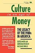 Culture in an Age of Money The Legacy of the 1980s in America
