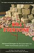 Kill Everyone Advanced Strategies for No Limit Hold Em Poker Tournaments & Sit n Gos
