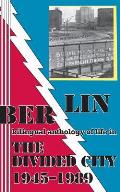 Berlin: Bilingual Anthology of Life in the Divided City 1945-1989