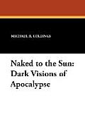 Naked to the Sun: Dark Visions of Apocalypse