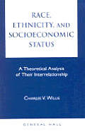 Race, Ethnicity, and Socioeconomic Status: A Theoretical Analysis of Their Interrelationship