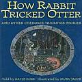 How Rabbit Tricked Otter & Other Cherokee Trickster Stories