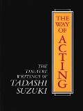 Way of Acting The Theatre Writings of Tadashi Suzuki