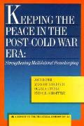 Keeping the Peace in the Post-Cold War Era: Strengthening Multilateral Peacekeeping