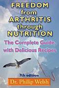Freedom from Arthritis Through Nutrition: The Complete Guide, with Delicious Recipes