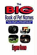 Big Book of Pet Names More Than 10000 Pet Names Includes Celebrity Pet Names The Most Complete Guide to Pet Names & Meanings