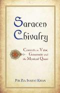 Saracen Chivalry: Counsels on Valor, Generosity and the Mystical Quest