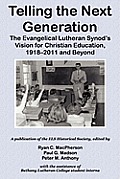 Telling the Next Generation: The Evangelical Lutheran Synod's Vision for Christian Education, 1918-2011 and Beyond