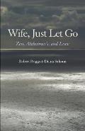 Wife Just Let Go Zen Alzheimers & Love