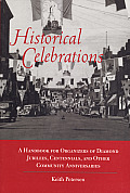 Historical Celebrations: A Handbook for Organizers of Diamond Jubilees, Centennials and Other Community Anniversaries