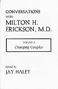 Conversations with Milton H. Erickson #02: Conversations with Milton H. Erickson, M.D.: Changing Couples