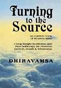 Turning to the Source An Eastern View of Western Mind Using Insight Meditation & Psychotherapy for Personal Growth Health & Wholeness