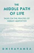 The Middle Path of Life: Talks to the Practice of Insight Meditation