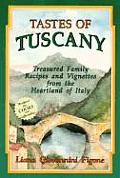 Tastes of Tuscany Treasured Family Recipes & Vignettes from the Heartland of Italy