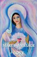 Mary's Message of Love: As Sent by Mary, the Mother of Jesus, to Her Messenger