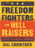 Freedom Fighters & Hell Raisers A Gallery of Memorable Southerners