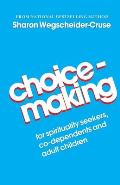 Choicemaking For Co Dependents Adult Children & Spirituality Seekers