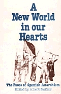 New World in Our Hearts The Faces of Spanish Anarchism