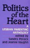 Politics Of The Heart A Lesbian Parenting Anthology