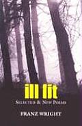 Ill Lit: Selected & New Poems Volume 7