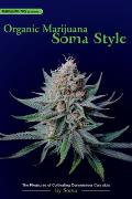 Organic Marijuana Soma Style The Pleasures of Cultivating Connoisseur Cannabis