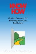 Know How Guided Programs for Inventing Your Own Best Future